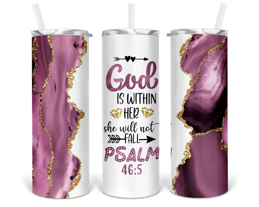 God is within Her, She will not Fall Psalm 46.5 | 20oz Skinny Tumbler