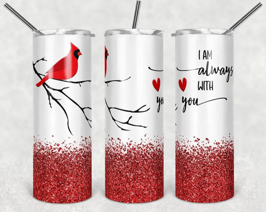 I am always with you | 20oz Skinny Tumbler