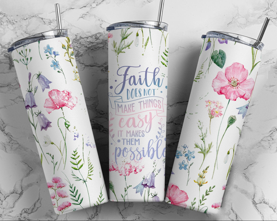 Faith does not make things easy, it makes it possible | 20oz Skinny Tumbler