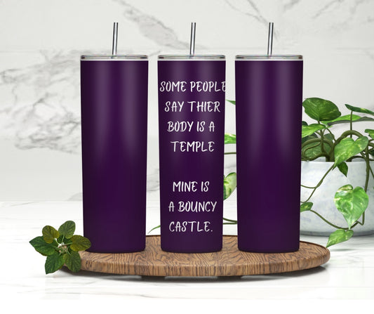 Some People say their body is a Temple. Mine is a Bouncy Castle. | 20oz Skinny Tumbler